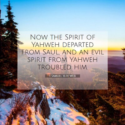 Picture 07 - 1 Samuel 16:14 WEB - Now the Spirit of Yahweh departed from Saul, and - Bible Verse Picture