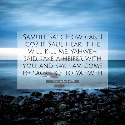 Picture 07 - 1 Samuel 16:2 WEB - Samuel said, How can I go? if Saul hear it, he - Bible Verse Picture