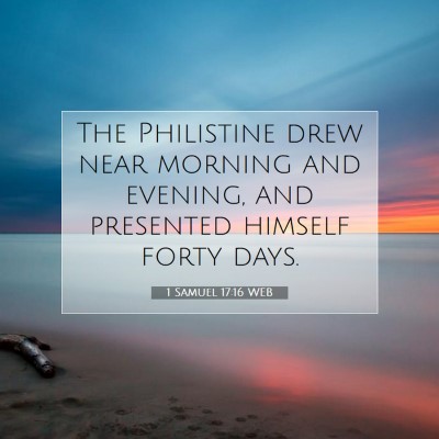 Picture 07 - 1 Samuel 17:16 WEB - The Philistine drew near morning and evening, and - Bible Verse Picture