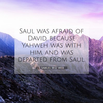 Picture 07 - 1 Samuel 18:12 WEB - Saul was afraid of David, because Yahweh was with - Bible Verse Picture