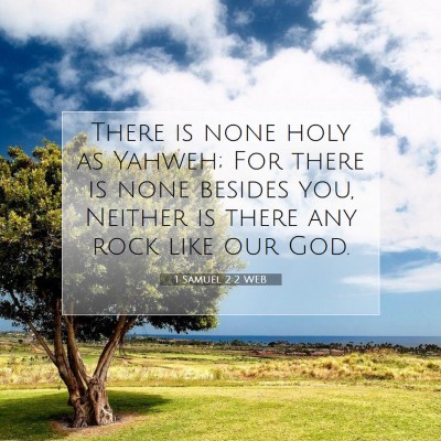Picture 07 - 1 Samuel 2:2 WEB - There is none holy as Yahweh; For there is none - Bible Verse Picture