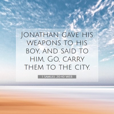 Picture 07 - 1 Samuel 20:40 WEB - Jonathan gave his weapons to his boy, and said to - Bible Verse Picture