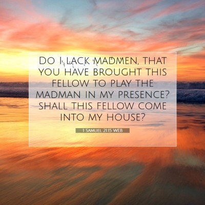 Picture 07 - 1 Samuel 21:15 WEB - Do I lack madmen, that you have brought this - Bible Verse Picture