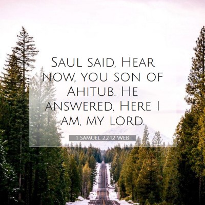 Picture 07 - 1 Samuel 22:12 WEB - Saul said, Hear now, you son of Ahitub. He - Bible Verse Picture