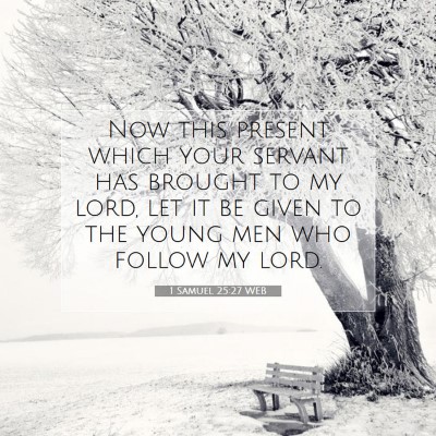 Picture 07 - 1 Samuel 25:27 WEB - Now this present which your servant has brought - Bible Verse Picture