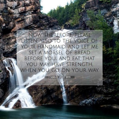 Picture 07 - 1 Samuel 28:22 WEB - Now therefore, please listen also to the voice of - Bible Verse Picture