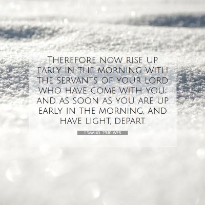Picture 07 - 1 Samuel 29:10 WEB - Therefore now rise up early in the morning with - Bible Verse Picture