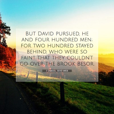 Picture 07 - 1 Samuel 30:10 WEB - But David pursued, he and four hundred men; for - Bible Verse Picture