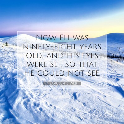 Picture 07 - 1 Samuel 4:15 WEB - Now Eli was ninety-eight years old; and his eyes - Bible Verse Picture