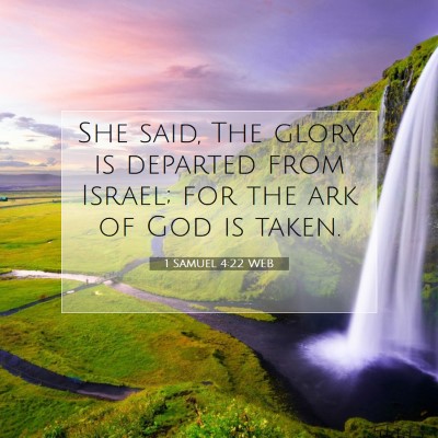 Picture 07 - 1 Samuel 4:22 WEB - She said, The glory is departed from Israel; for - Bible Verse Picture