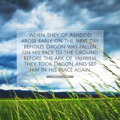 Picture 07 - 1 Samuel 5:3 WEB - When they of Ashdod arose early on the next day, - Bible Verse Picture