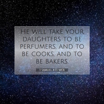 Picture 07 - 1 Samuel 8:13 WEB - He will take your daughters to be perfumers, and - Bible Verse Picture
