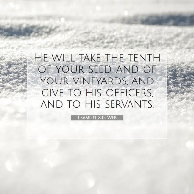 Picture 07 - 1 Samuel 8:15 WEB - He will take the tenth of your seed, and of your - Bible Verse Picture
