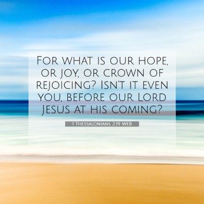 Picture 07 - 1 Thessalonians 2:19 WEB - For what is our hope, or joy, or crown of - Bible Verse Picture