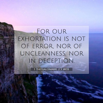 Picture 07 - 1 Thessalonians 2:3 WEB - For our exhortation is not of error, nor of - Bible Verse Picture