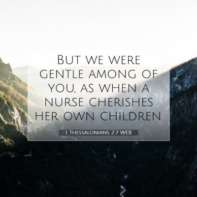 Picture 07 - 1 Thessalonians 2:7 WEB - But we were gentle among of you, as when a nurse - Bible Verse Picture