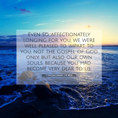 Picture 07 - 1 Thessalonians 2:8 WEB - Even so, affectionately longing for you, we were - Bible Verse Picture