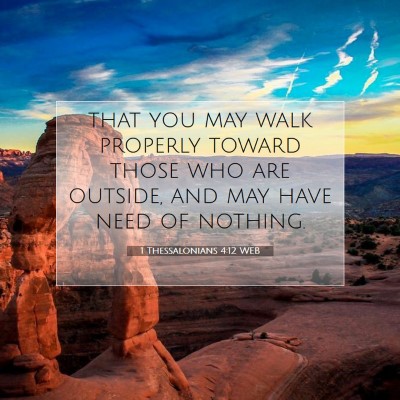 Picture 07 - 1 Thessalonians 4:12 WEB - that you may walk properly toward those who are - Bible Verse Picture