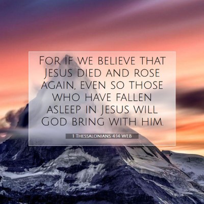 Picture 07 - 1 Thessalonians 4:14 WEB - For if we believe that Jesus died and rose again, - Bible Verse Picture