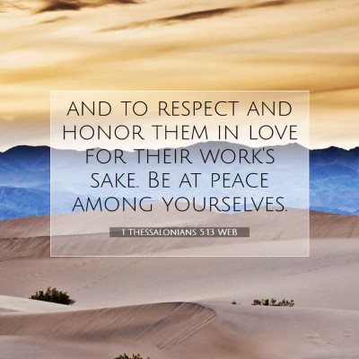 Picture 07 - 1 Thessalonians 5:13 WEB - and to respect and honor them in love for their - Bible Verse Picture