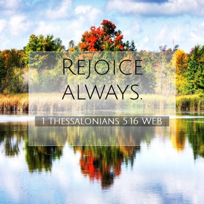 Picture 07 - 1 Thessalonians 5:16 WEB - Rejoice - Bible Verse Picture