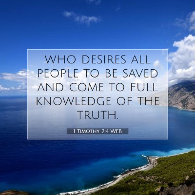Picture 07 - 1 Timothy 2:4 WEB - who desires all people to be saved and come to - Bible Verse Picture