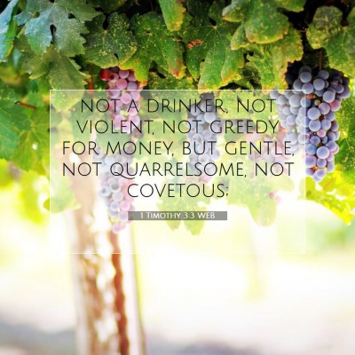 Picture 07 - 1 Timothy 3:3 WEB - not a drinker, not violent, not greedy for money, - Bible Verse Picture