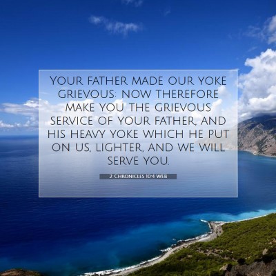 Picture 07 - 2 Chronicles 10:4 WEB - Your father made our yoke grievous: now therefore - Bible Verse Picture