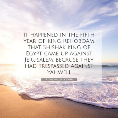 Picture 07 - 2 Chronicles 12:2 WEB - It happened in the fifth year of king Rehoboam, - Bible Verse Picture
