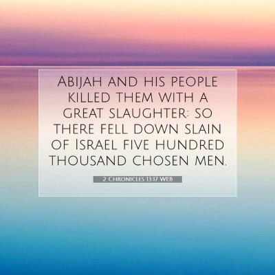 Picture 07 - 2 Chronicles 13:17 WEB - Abijah and his people killed them with a great - Bible Verse Picture