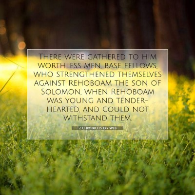 Picture 07 - 2 Chronicles 13:7 WEB - There were gathered to him worthless men, base - Bible Verse Picture
