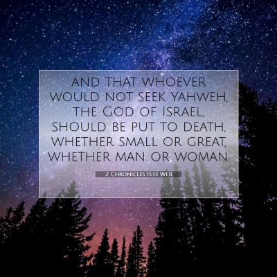 Picture 07 - 2 Chronicles 15:13 WEB - and that whoever would not seek Yahweh, the God - Bible Verse Picture
