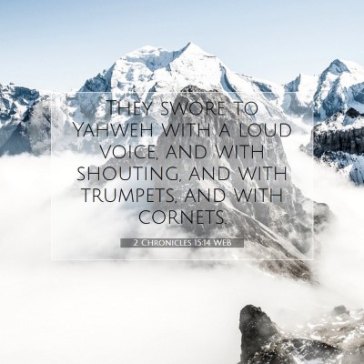 Picture 07 - 2 Chronicles 15:14 WEB - They swore to Yahweh with a loud voice, and with - Bible Verse Picture