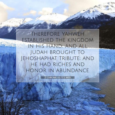 Picture 07 - 2 Chronicles 17:5 WEB - Therefore Yahweh established the kingdom in his - Bible Verse Picture