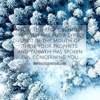 Picture 07 - 2 Chronicles 18:22 WEB - Now therefore, behold, Yahweh has put a lying - Bible Verse Picture