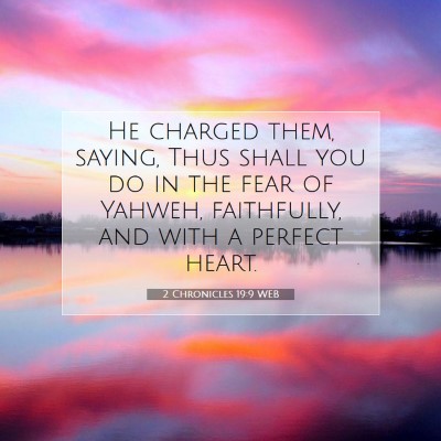 Picture 07 - 2 Chronicles 19:9 WEB - He charged them, saying, Thus shall you do in the - Bible Verse Picture