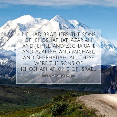 Picture 07 - 2 Chronicles 21:2 WEB - He had brothers, the sons of Jehoshaphat: - Bible Verse Picture