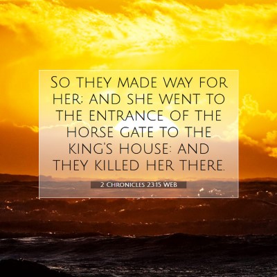 Picture 07 - 2 Chronicles 23:15 WEB - So they made way for her; and she went to the - Bible Verse Picture