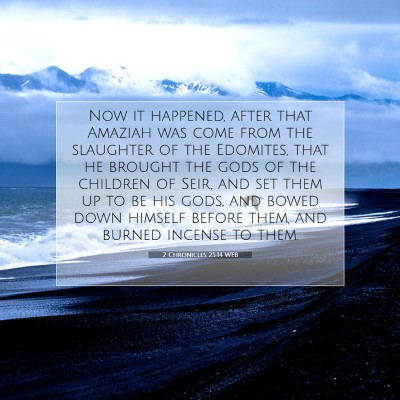 Picture 07 - 2 Chronicles 25:14 WEB - Now it happened, after that Amaziah was come from - Bible Verse Picture