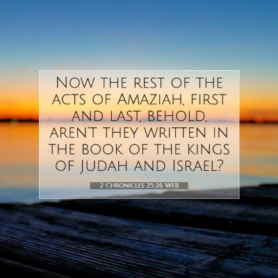 Picture 07 - 2 Chronicles 25:26 WEB - Now the rest of the acts of Amaziah, first and - Bible Verse Picture