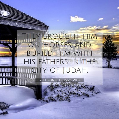 Picture 07 - 2 Chronicles 25:28 WEB - They brought him on horses, and buried him with - Bible Verse Picture