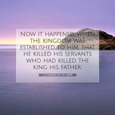 Picture 07 - 2 Chronicles 25:3 WEB - Now it happened, when the kingdom was established - Bible Verse Picture