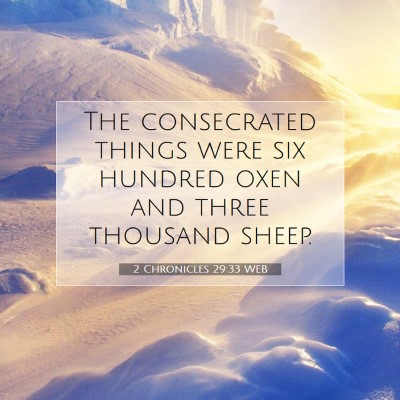 Picture 07 - 2 Chronicles 29:33 WEB - The consecrated things were six hundred oxen and - Bible Verse Picture