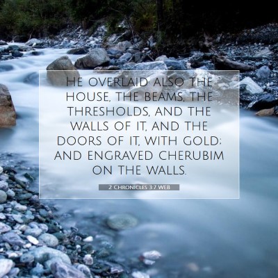 Picture 07 - 2 Chronicles 3:7 WEB - He overlaid also the house, the beams, the - Bible Verse Picture