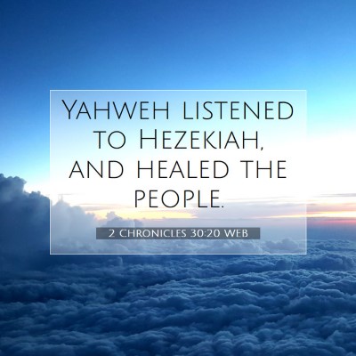 Picture 07 - 2 Chronicles 30:20 WEB - Yahweh listened to Hezekiah, and healed the - Bible Verse Picture
