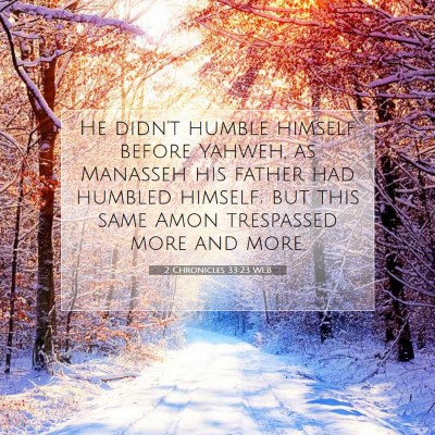 Picture 07 - 2 Chronicles 33:23 WEB - He didn't humble himself before Yahweh, as - Bible Verse Picture