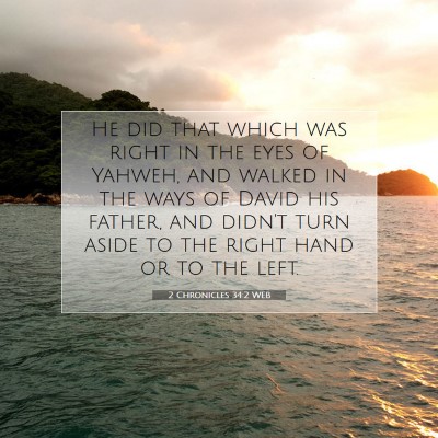 Picture 07 - 2 Chronicles 34:2 WEB - He did that which was right in the eyes of - Bible Verse Picture