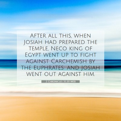 Picture 07 - 2 Chronicles 35:20 WEB - After all this, when Josiah had prepared the - Bible Verse Picture