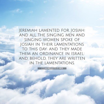 Picture 07 - 2 Chronicles 35:25 WEB - Jeremiah lamented for Josiah: and all the singing - Bible Verse Picture