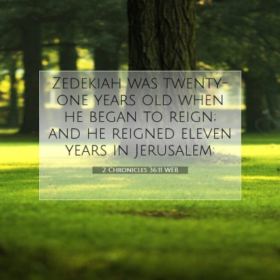 Picture 07 - 2 Chronicles 36:11 WEB - Zedekiah was twenty-one years old when he began - Bible Verse Picture
